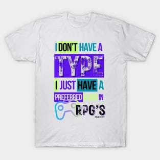 Video gamer I don't have a type...I just have a preferred class in RPG's 2 T-Shirt